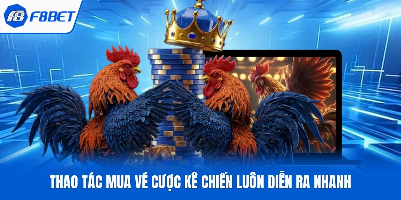 Thao tác mua vé cược kê chiến luôn diễn ra nhanh