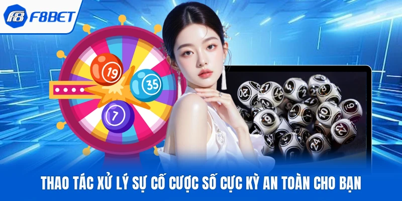 Thao tác xử lý sự cố cược số cực kỳ an toàn cho bạn