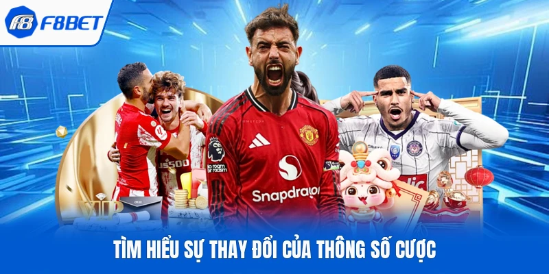 Tìm hiểu sự thay đổi của thông số cược
