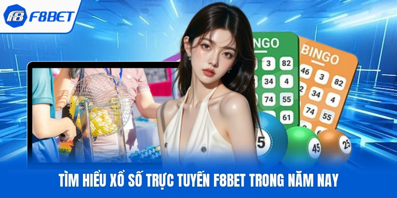 Tìm hiểu xổ số trực tuyến F8bet trong năm nay