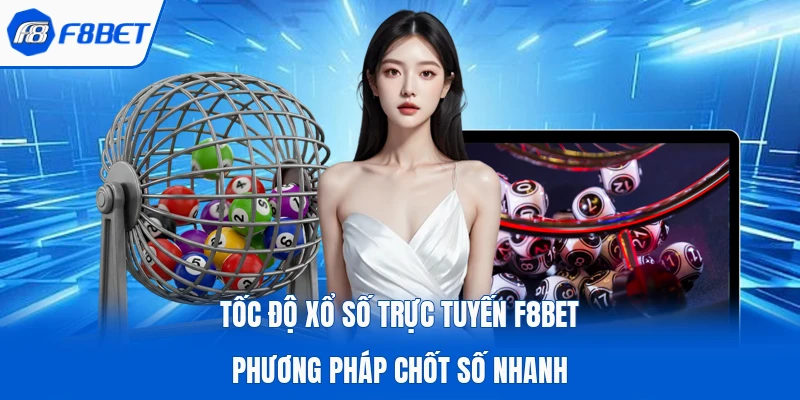 Tốc Độ Xổ Số Trực Tuyến F8Bet Phương Pháp Chốt Số Nhanh