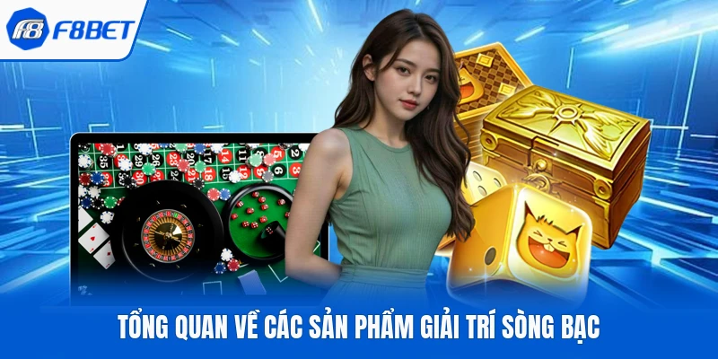 Tổng quan về các sản phẩm giải trí sòng bạc