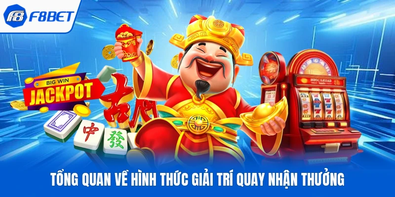 Tổng quan về hình thức giải trí quay nhận thưởng