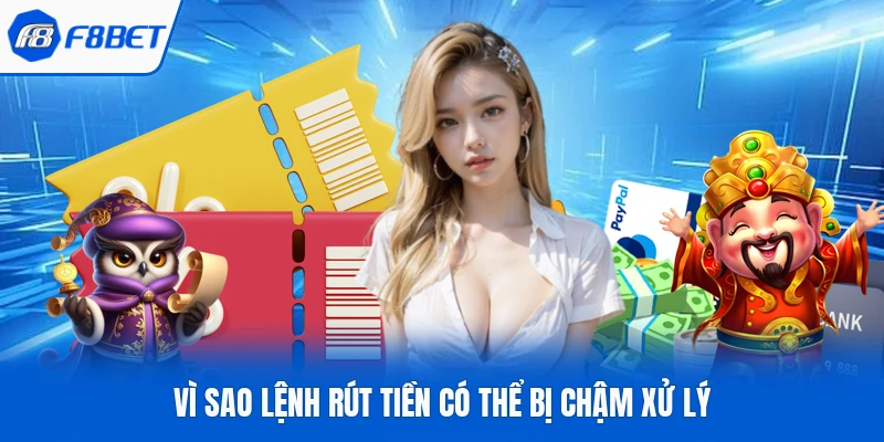 Vì sao lệnh rút tiền có thể bị chậm xử lý
