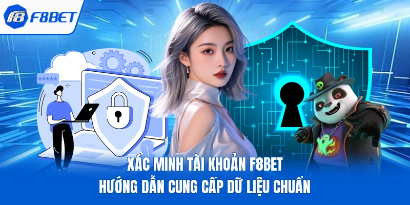 Xác Minh Tài Khoản F8Bet Hướng Dẫn Cung Cấp Dữ Liệu Chuẩn