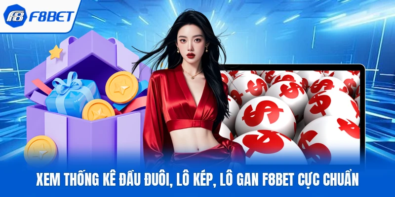 Xem thống kê đầu đuôi, lô kép, lô gan F8Bet cực chuẩn