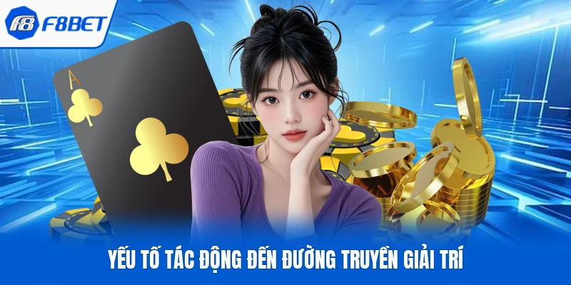 Yếu tố tác động đến đường truyền giải trí